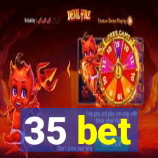 35 bet